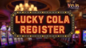 Lucky Cola Register Kumpletong Gabay sa Pag-sign Up