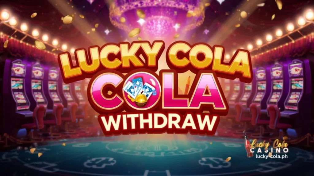 Lucky Cola Withdraw: Paano Gamitin at Benepisyo sa User 1 Lucky Cola Withdraw: Paano Gamitin at Benepisyo sa User